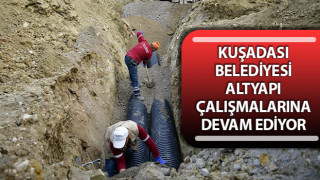 Kuşadası’nda altyapı çalışmaları devam ediyor