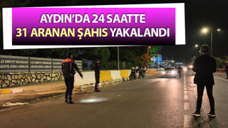 Aydın’da 31 aranan şahıs yakalandı