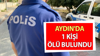 Aydın'da 1 kişi ölü bulundu