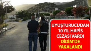 Aydın’da 10 yıl hapis cezası bulunan şahıs yakalandı