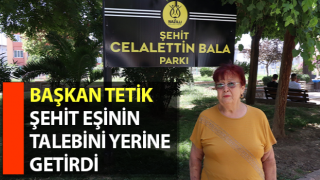 Başkan Tetik, şehit eşinin talebini yerine getirdi