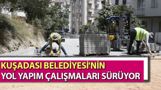 Kuşadası Belediyesi'nin yol yapım çalışmaları sürüyor