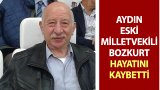 Aydın eski milletvekili Bozkurt hayatını kaybetti