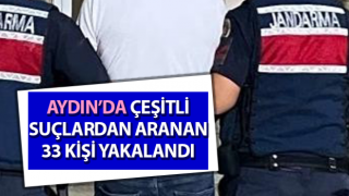 Aydın’da çeşitli suçlardan aranan 33 kişi yakalandı