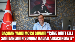 Başkan Yardımcısı Suvari: "İşine dört elle sarılanların sonuna kadar arkasındayız"