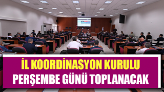 İl Koordinasyon Kurulu Perşembe günü toplanacak