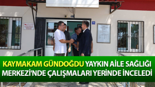 Kaymakam Gündoğdu, çalışmaları yerinde inceledi