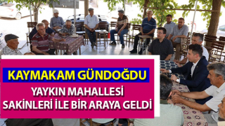 Kaymakam Gündoğdu, Yaykın Mahallesi sakinleri ile bir araya geldi