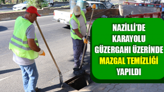 Nazilli’de karayolu güzergahı üzerinde mazgal temizliği yapıldı