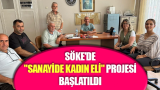 Söke'de "Sanayide Kadın Eli" projesi başlatıldı