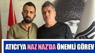 Atıcı’ya Naz Naz’da önemli görev