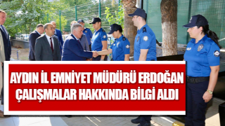 Aydın İl Emniyet Müdürü Erdoğan çalışmalar hakkında bilgi aldı