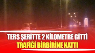 Aydın’da ters şeritten giden hafif ticari araç trafiği felç etti