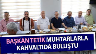 Başkan Tetik, muhtarlarla kahvaltıda buluştu