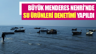 Büyük Menderes Nehri'nde su ürünleri denetimi yapıldı