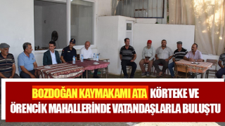 Kaymakam Ata, Körteke ve Örencik Mahallerinde vatandaşlarla buluştu