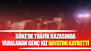 Kazada yaralanan genç kız hayatını kaybetti