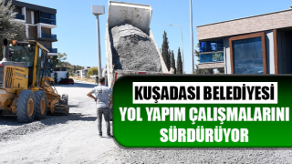 Kuşadası Belediyesi yol yapım çalışmalarını sürdürüyor