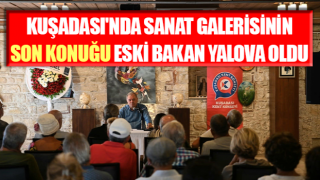 Kuşadası'nda sanat galerisinin son konuğu eski bakan Yalova oldu