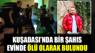 Kuşadası’ndaki evinde ölü olarak bulundu