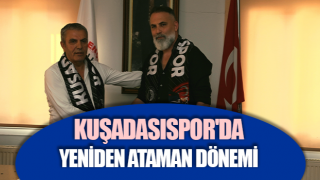 Kuşadasıspor'da yeniden Ataman dönemi