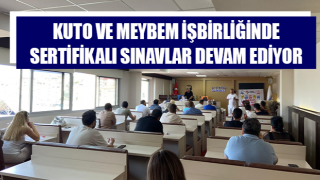 KUTO ve MEYBEM işbirliğinde sertifikalı sınavlar sürüyor