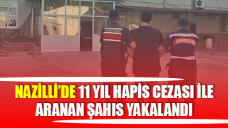 Nazilli’de 11 yıl hapis cezası ile aranan şahıs yakalandı