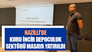 Nazilli'de kuru incir depoculuk sektörü masaya yatırıldı