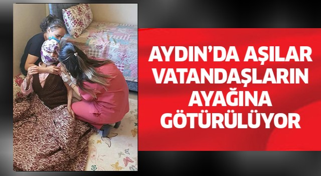 Aşı hizmeti Aydınlıların ayağına götürülüyor