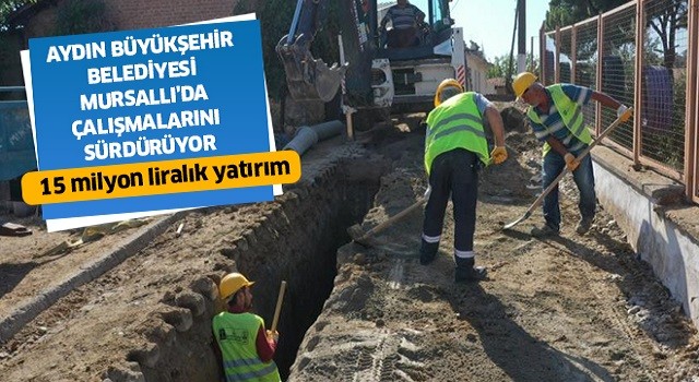 Aydın Büyükşehir Belediyesi Mursallı'da çalışmalarını sürdürüyor