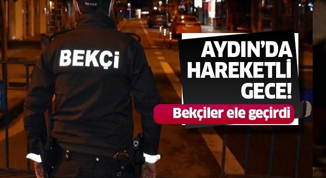 Aydın'da hareketli gece!