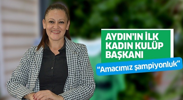 Aydın'ın ilk kadın kulüp başkanı