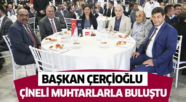 Başkan Çerçioğlu Çineli muhtarlarla buluştu