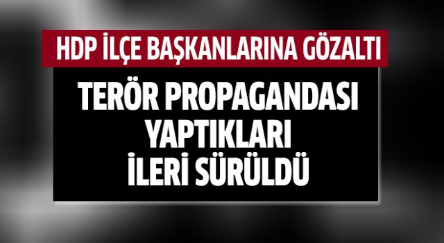 HDP ilçe başkanlarına gözaltı