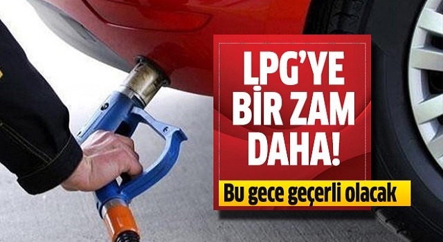 LPG'ye bir zam daha!