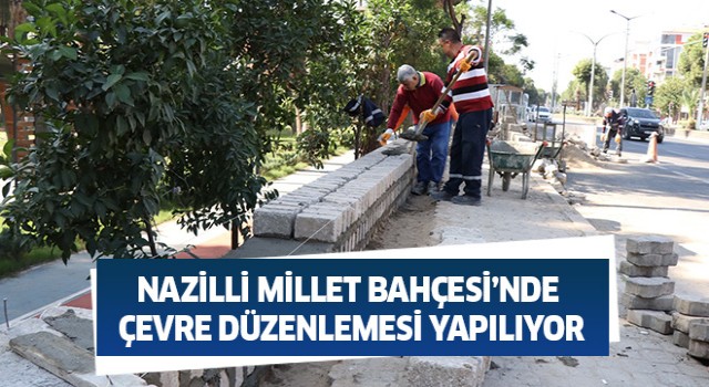 Nazilli Millet Bahçesi’nde çevre düzenlemesi yapılıyor