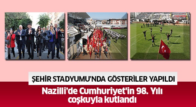 Nazilli’de Cumhuriyet'in 98. Yılı coşkuyla kutlandı 