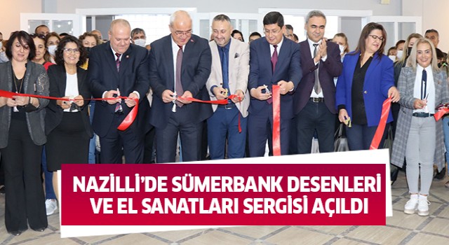 Nazilli’de Sümerbank Desenleri ve El Sanatları Sergisi açıldı