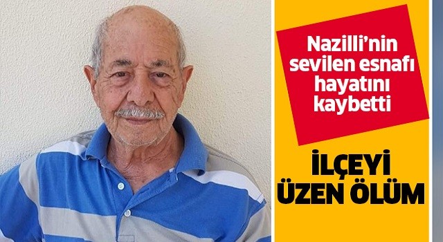 Nazilli'nin sevilen esnafı hayatını kaybetti