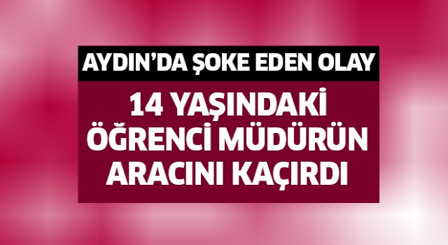 Öğrenci müdürün aracını kaçırdı