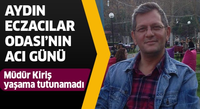 Aydın Eczacılar Odası'nın acı günü!