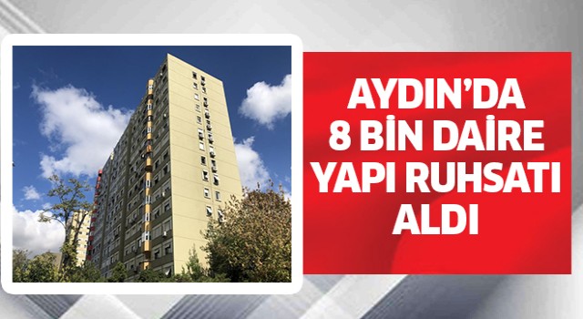  Aydın’da 8 bin daire yapı ruhsatı aldı