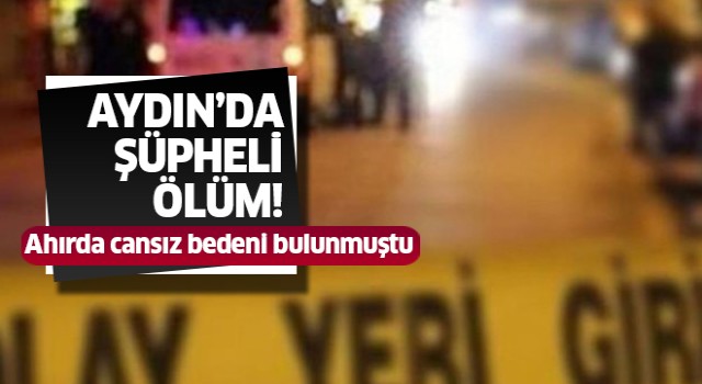 Aydın'da şüpheli ölüm