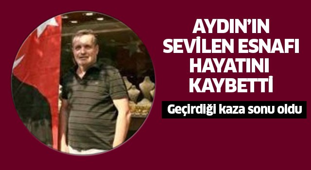 Aydın'ın sevilen esnafı hayatını kaybetti