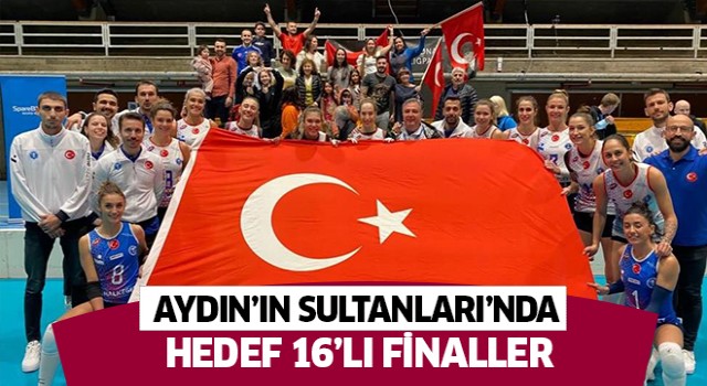 Aydın’ın Sultanları’nda hedef 16’lı finaller