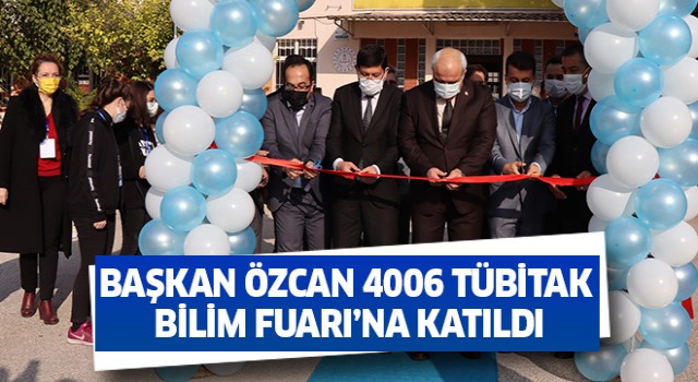 Başkan Özcan 4006 Tübitak Bilim Fuarı’na katıldı