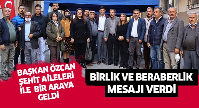 Başkan Özcan şehit aileleri ile bir araya geldi