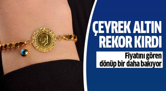 Çeyrek altın rekor kırdı