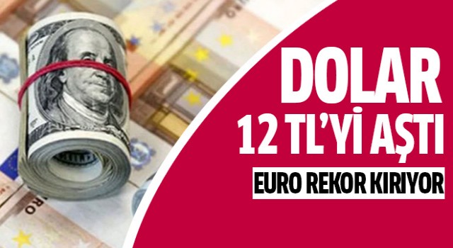 Dolar 12 TL'yi aştı!