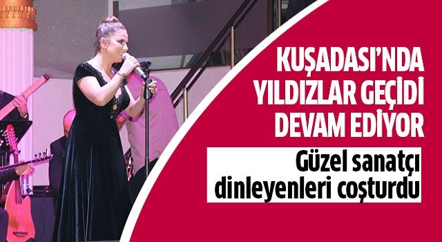 Kuşadası’nda yıldızlar geçidi devam ediyor